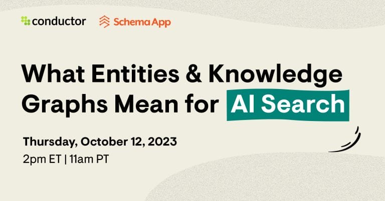 A featured image showcasing the logos of Schema App and Conductor. This image also shares the title of the webinar both companies hosted, called "What Entities & Knowledge Graphs Mean for AI Search". It then states the date and time the webinar was hosted on, which is the same date in the description of this event: October 12, 2023 at 2pm ET.