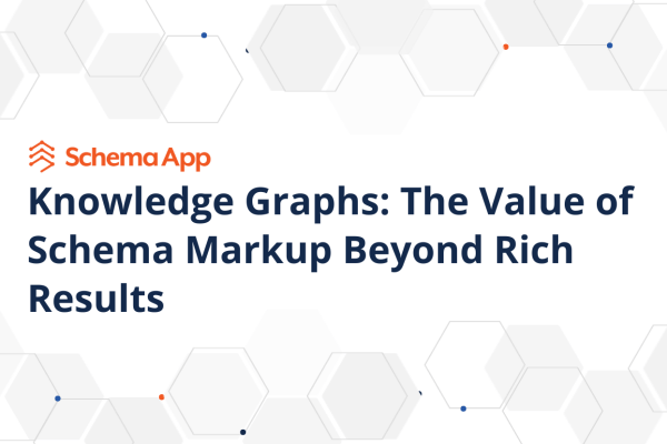 A featured image depicting the title of the article: 'Knowledge Graphs: The Value of Schema Markup Beyond Rich Results'