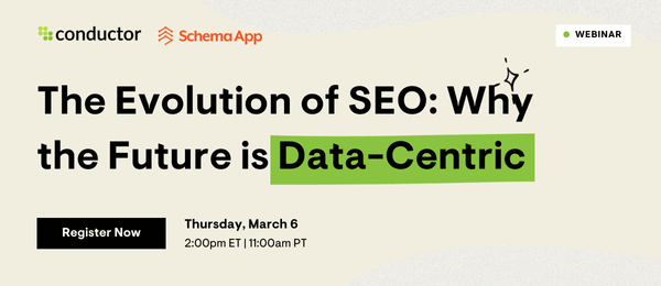 Promotional image for "The Evolution of SEO: Why the Future is Data-Centric" Webinar with Schema App and Conductor with a CTA to Register Now and the date of the webinar, Thursday, March 6, 2025.